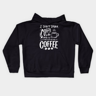 Inspirational Good Morning Coffee Quotes -  I Don't Drink Coffee To Coffee To Wake Up. I Wake Up To Drink Coffee Kids Hoodie